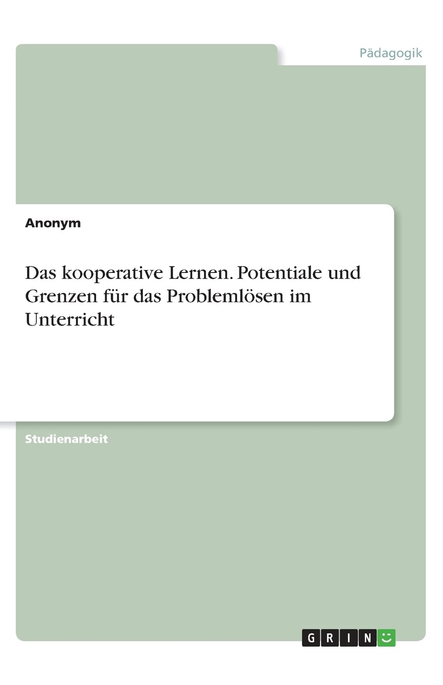 Das kooperative Lernen. Potentiale und Grenzen für das Problemlösen im Unterricht Learning & Reference