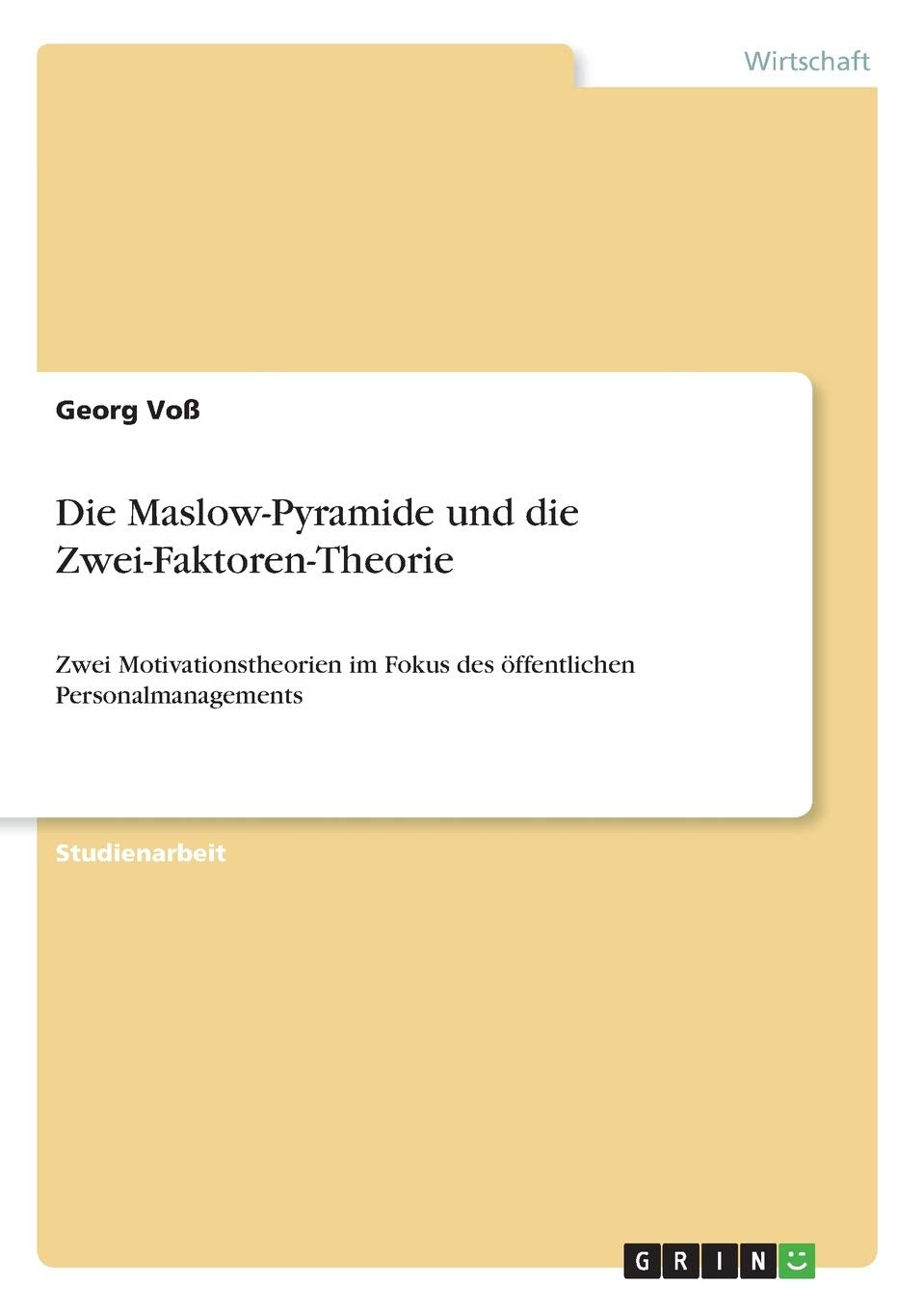 Die Maslow-Pyramide und die Zwei-Faktoren-Theorie: Zwei Motivationstheorien im Fokus des öffentlichen Personalmanagements Law