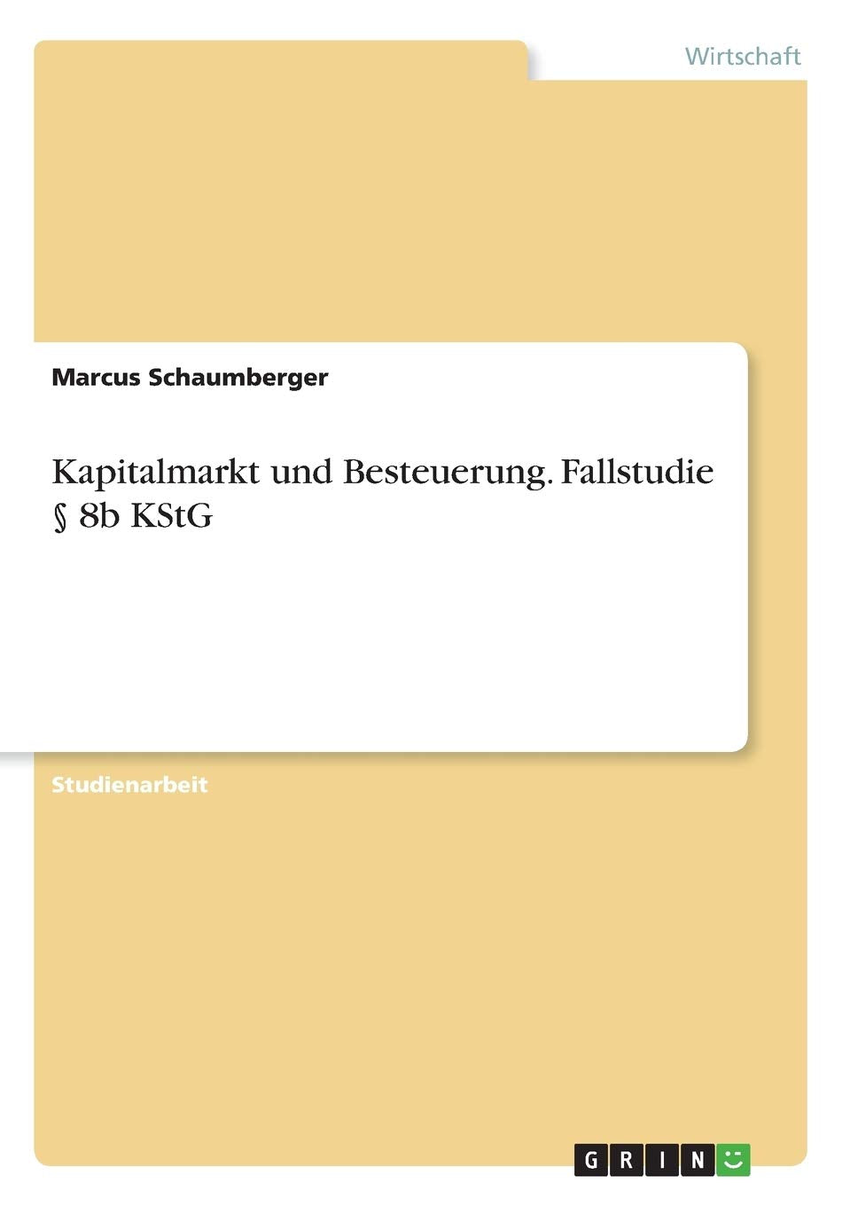 Kapitalmarkt und Besteuerung. Fallstudie § 8b KStG Law