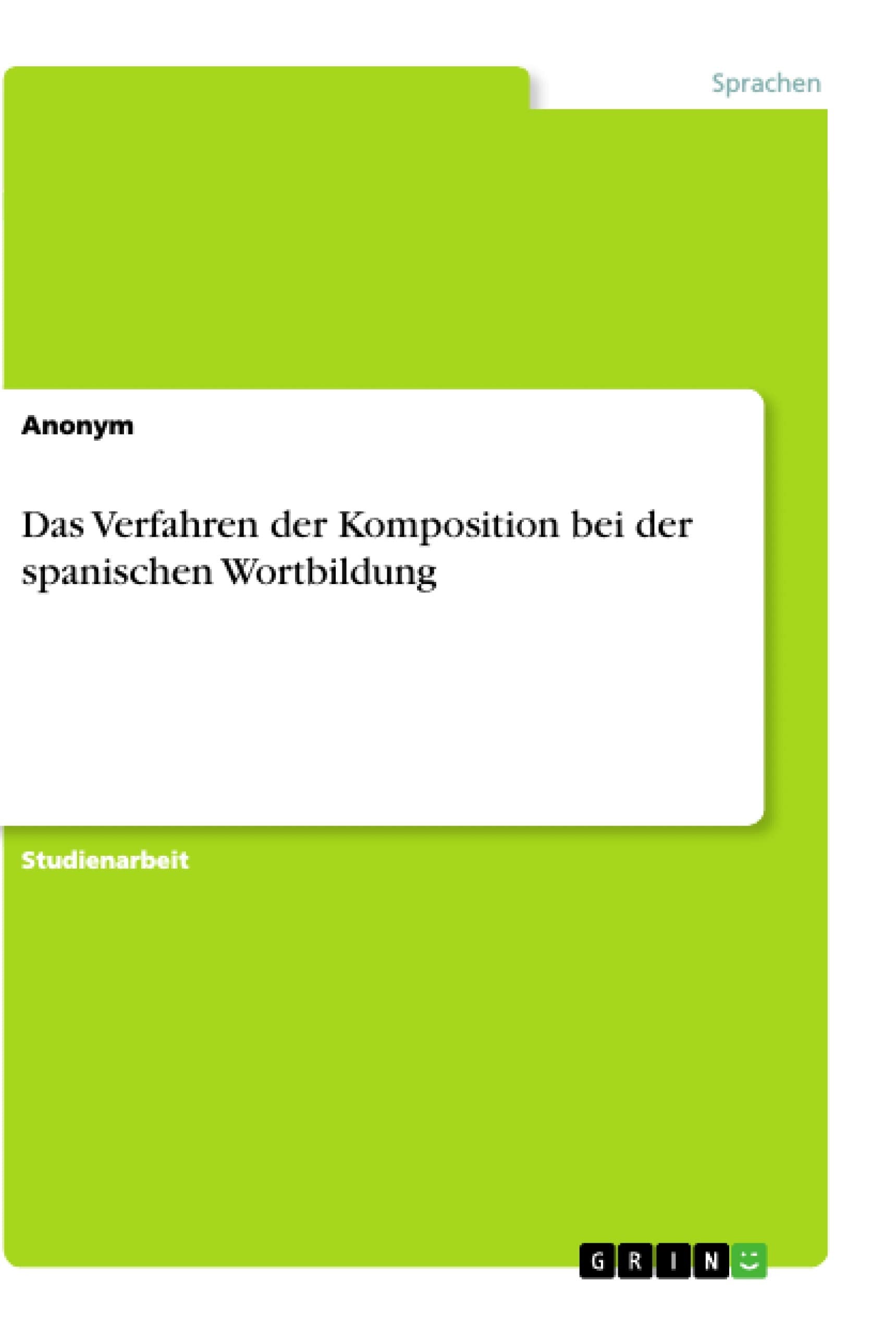 Das Verfahren der Komposition bei der spanischen Wortbildung Books