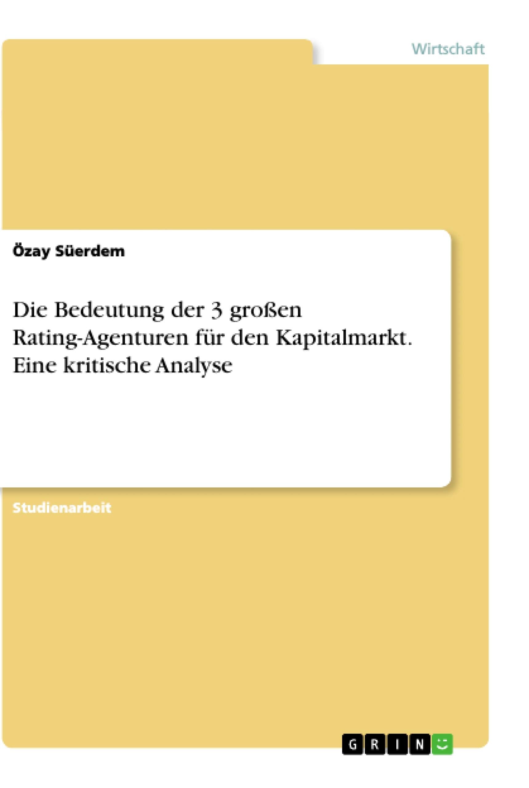 Die Bedeutung der 3 großen Rating-Agenturen für den Kapitalmarkt. Eine kritische Analyse Law