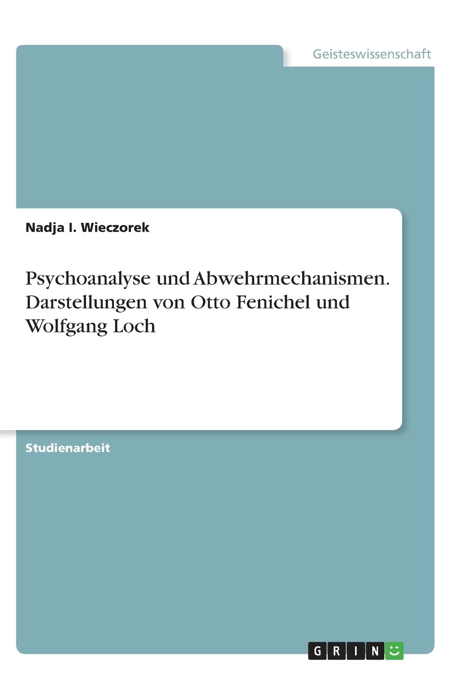 Psychoanalyse und Abwehrmechanismen. Darstellungen von Otto Fenichel und Wolfgang Loch Psychology