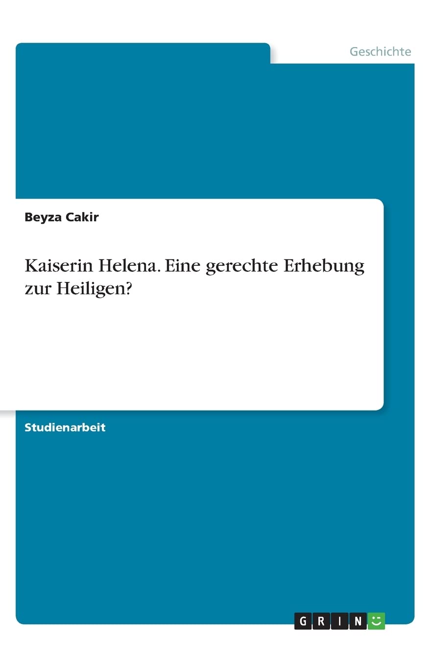 Kaiserin Helena. Eine gerechte Erhebung zur Heiligen? Politics & History