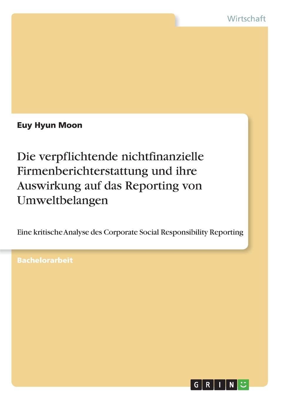Die verpflichtende nichtfinanzielle Firmenberichterstattung und ihre Auswirkung auf das Reporting von Umweltbelangen: Eine kritische Analyse des Corporate Social Responsibility Reporting Law