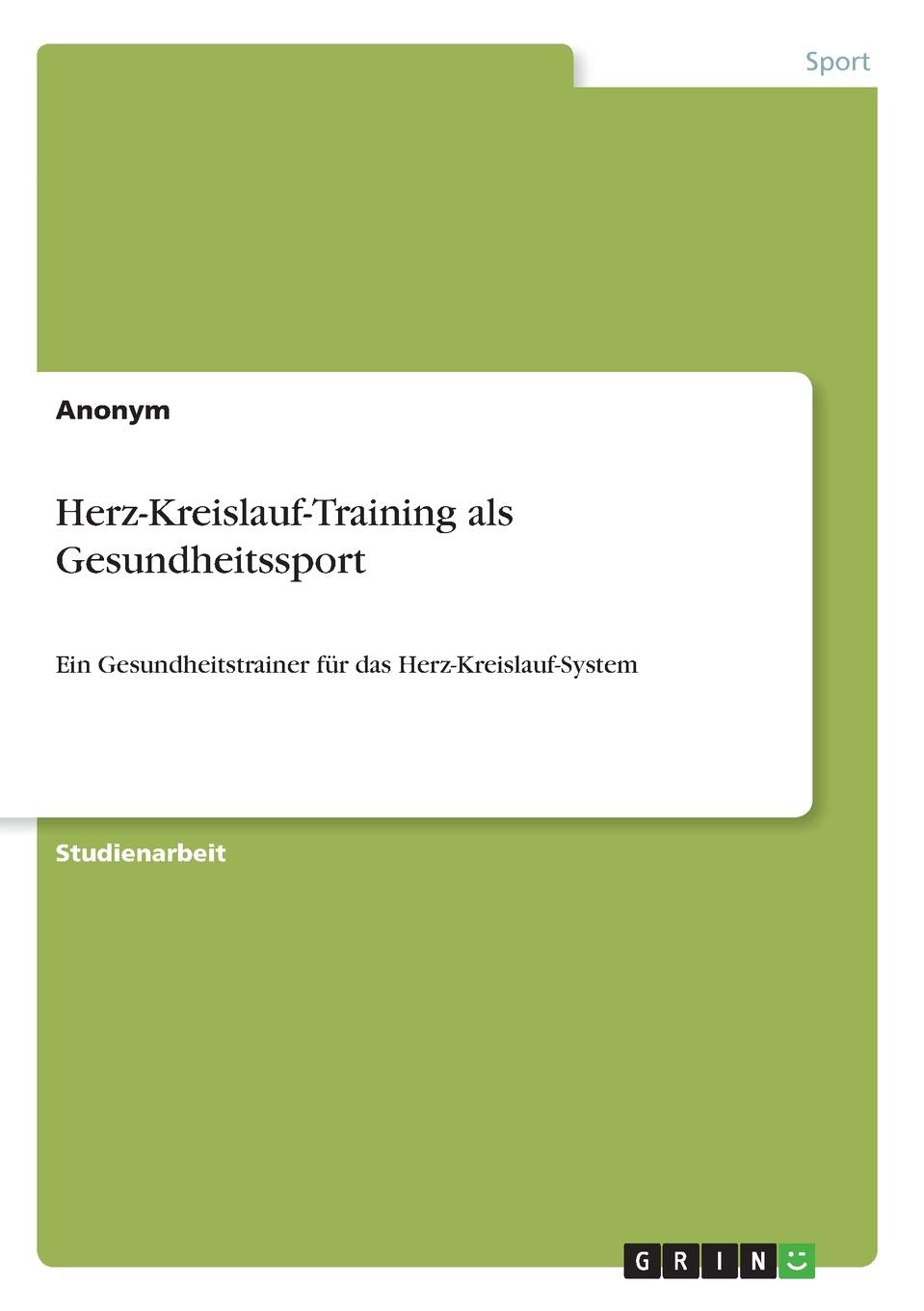 Herz-Kreislauf-Training als Gesundheitssport: Ein Gesundheitstrainer für das Herz-Kreislauf-System Health, Nutrition & Fitness