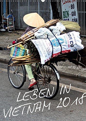Leben in Vietnam 2018 (Wandkalender 2018 DIN A2 hoch): Die unterschiedlichen Gesichter des alltäglichen Lebens in Vietnam. Festgehalten in ... 14 ... 01, 2017] Mirko Weigt, © und Hamburg, k.A. Leisure, Home & Garden