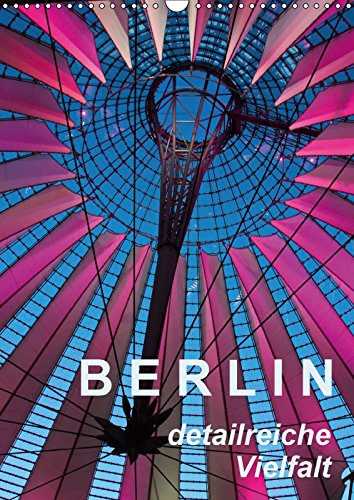 Berlin - detailreiche Vielfalt (Wandkalender 2018 DIN A3 hoch): Berlin "in Ausschnitten", zum Wiedererkennen und Entdecken (Monatskalender, 14 Seiten ... J. Richtsteig, Walter Photography