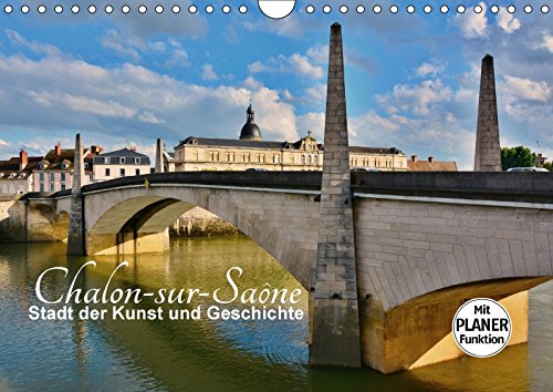 Chalon-sur-Saône - Stadt der Kunst und Geschichte (Wandkalender 2018 DIN A4 quer): Impressionen aus der Geburtsstadt der Fotografie ... Bartruff, Thomas Calendars