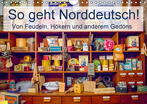 So geht Norddeutsch! Von Feudeln, Hökern und anderem Gedöns (Wandkalender 2018 DIN A4 quer): Norddeutsch für Anfänger - Ein Sprachkurs in Text und ... Lehmann (Hrsg.), Steffani Photography