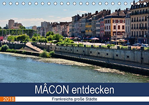 Mâcon entdecken - Frankreichs große Städte (Tischkalender 2018 DIN A5 quer): Spaziergang durch das alte Mâcon (Monatskalender, 14 Seiten ) (CALVENDO Orte) Calendars