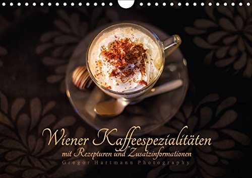 Wiener Kaffeespezialitäten (Wandkalender 2018 DIN A4 quer): Die zeitlose Raffinesse der Wiener Kaffeespezialtäten (Monatskalender, 14 Seiten ) (CALVENDO Lifestyle) Leisure, Home & Garden
