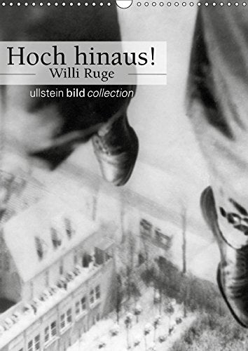 Hoch hinaus! - Willi Ruge (Wandkalender 2018 DIN A3 hoch): Fotografien von Willi Ruge / Sammlung Ullstein (Monatskalender, 14 Seiten ) (CALVENDO Kunst) Photography