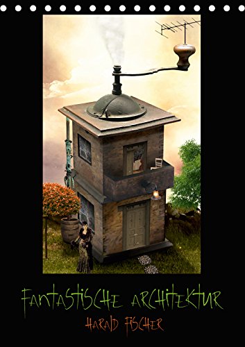 Fantastische Architektur (Tischkalender 2019 DIN A5 hoch): 12 fantastische Beispiele wie Architektur aus der Sicht des Autors aussehen könnte. (Monatskalender, 14 Seiten ) (CALVENDO Kunst) Humour & Satire