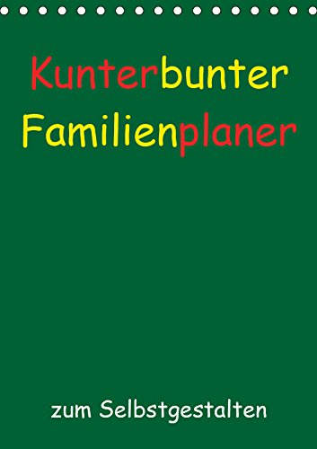 Kunterbunter Familienplaner (Tischkalender 2019 DIN A5 hoch): Ein farbenfroher Kalender zum Selbstgestalten mit viel Platz für Eintragungen ... (Planer, 14 Seiten ) (CALVENDO Hobbys) Hobbies & Crafts