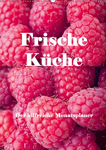 Frische Küche - Der hilfreiche Monatsplaner / Planer (Wandkalender 2019 DIN A2 hoch): Kunstvoll zubereitete Speisen und frische Zutaten bilden die ... (Planer, 14 Seiten ) (CALVENDO Lifestyle) Leisure, Home & Garden
