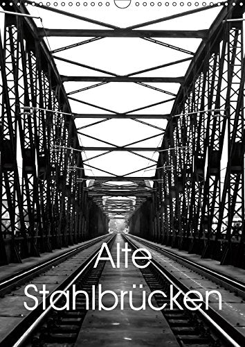 Alte Stahlbrücken (Wandkalender 2019 DIN A3 hoch): Einige der interessantesten Stahlbrücken der Welt (Monatskalender, 14 Seiten ) (CALVENDO Orte) Photography