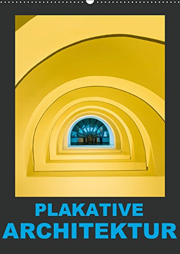 Plakative Architektur (Wandkalender 2019 DIN A2 hoch): Architektur aus dem Zusammenhang gerissen... (Monatskalender, 14 Seiten ) (CALVENDO Orte) Film, Art & Culture