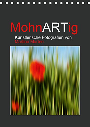MohnARTig (Tischkalender 2019 DIN A5 hoch): Leuchtender Mohn, Monat für Monat als künstlerische Fotoarbeit (Monatskalender, 14 Seiten ) (CALVENDO Natur) Contemporary literature Books