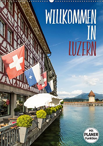 Willkommen in Luzern (Wandkalender 2019 DIN A2 hoch): Idyllische Frühjahrs- und Sommerimpressionen (Planer, 14 Seiten ) (CALVENDO Orte) Leisure, Home & Garden