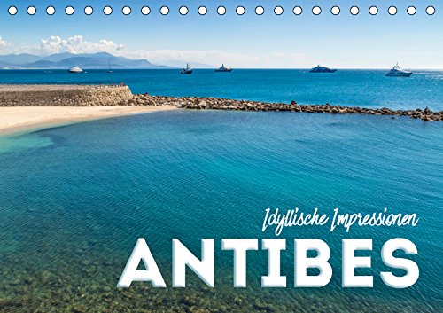 ANTIBES Idyllische Impressionen (Tischkalender 2019 DIN A5 quer): Pittoreske Altstadt und azurblaue Küste (Monatskalender, 14 Seiten ) (CALVENDO Orte) Leisure, Home & Garden