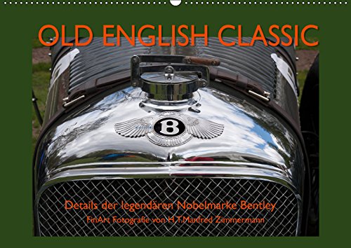 Old English Classic – Details der legendären Nobelmarke Bentley (Wandkalender 2019 DIN A2 quer): Detailaufnahmen verschiedener Bentley Oldtimer (Monatskalender, 14 Seiten ) (CALVENDO Technologie) Photography