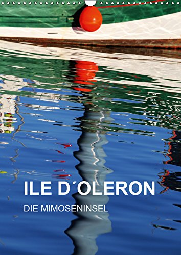 ILE D´OLERON - DIE MIMOSENINSEL (Wandkalender 2019 DIN A3 hoch): Insel der Vielfalt im Atlantischen Ozean (Monatskalender, 14 Seiten ) (CALVENDO Natur) Leisure, Home & Garden