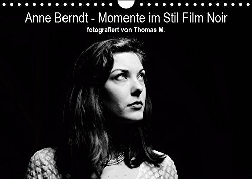 Anne Berndt - Momente im Stil Film Noir (Wandkalender 2019 DIN A4 quer): Fotografien im Stil des Film Noir (Monatskalender, 14 Seiten ) (CALVENDO Menschen) Film, Art & Culture