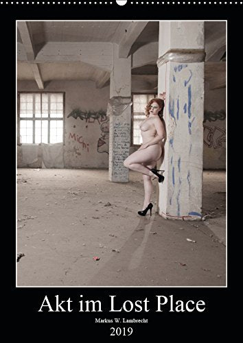 Akt im Lost Place (Wandkalender 2019 DIN A2 hoch): Verlassene Orte und ein attraktives Model - eine erotische Kombination! (Monatskalender, 14 Seiten ) (CALVENDO Menschen) Calendars