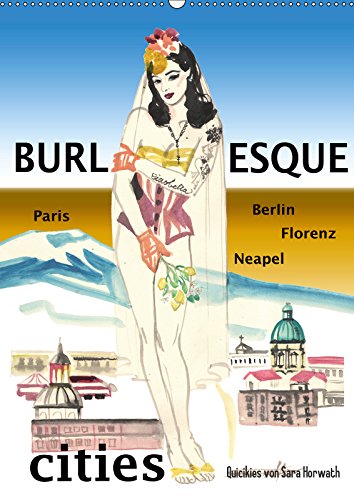 Burlesque cities - Berlin, Paris, Florenz, Neapel (Wandkalender 2019 DIN A2 hoch): Schnelle Tuschezeichnungen, Quickies von Sara Horwath (Monatskalender, 14 Seiten ) (CALVENDO Kunst) Film, Art & Culture