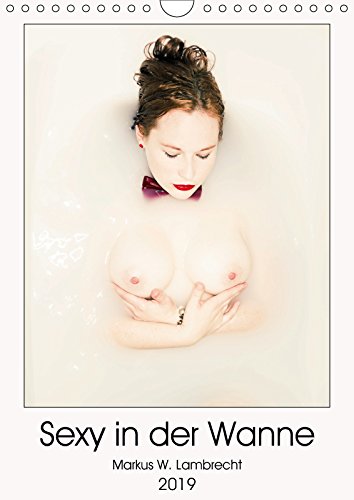 Sexy in der Wanne (Wandkalender 2019 DIN A4 hoch): Eine hübsche Frau rekelt sich in der Badewanne! (Geburtstagskalender, 14 Seiten ) (CALVENDO Menschen) Calendars