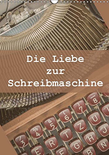 Die Liebe zur Schreibmaschine (Wandkalender 2019 DIN A3 hoch): Detailfotos einer 50iger Schreibmaschinen (Monatskalender, 14 Seiten ) (CALVENDO Technologie) Photography
