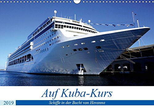 Auf Kuba-Kurs - Schiffe in der Bucht von Havanna (Wandkalender 2019 DIN A3 quer): Frachter und Passagierschiffe in Havanna (Monatskalender, 14 Seiten ) (CALVENDO Mobilitaet) Books
