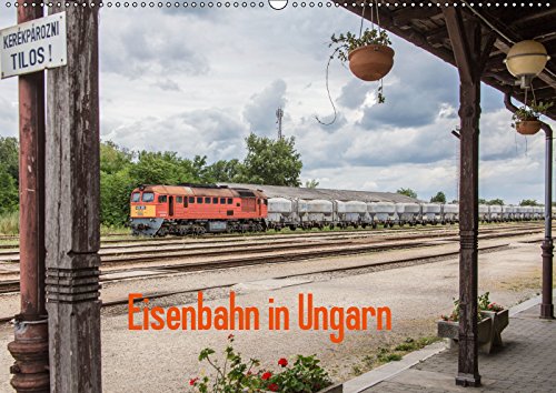 Eisenbahn in Ungarn (Wandkalender 2019 DIN A2 quer): Impressionen von Zügen und Landschaften im wunderschönen Ungarn (Monatskalender, 14 Seiten ) (CALVENDO Orte) Photography