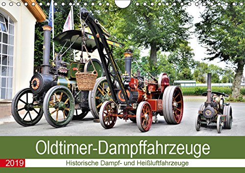 Oldtimer-Dampffahrzeuge. Historische Dampf- und Heißluftfahrzeuge (Wandkalender 2019 DIN A4 quer): Fahrzeuge unter Dampf und Druck. (Monatskalender, 14 Seiten ) (CALVENDO Mobilitaet) Contemporary literature Books