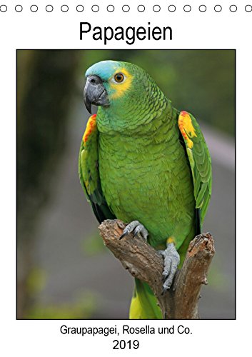 Papageien - Graupapagei, Rosella und Co. (Tischkalender 2019 DIN A5 hoch): Geflügelte Vielfalt (Planer, 14 Seiten ) (CALVENDO Tiere) Natural Sciences