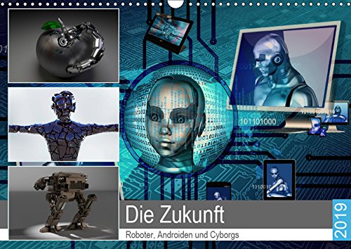 Die Zukunft. Roboter, Androiden und Cyborgs (Wandkalender 2019 DIN A3 quer): Intelligente Maschinen und humanoide Roboter in unserer Zukunft (Monatskalender, 14 Seiten ) (CALVENDO Technologie) Contemporary literature
