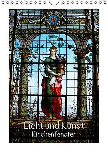 Licht und Kunst (Wandkalender 2019 DIN A4 hoch): Ein Kunst- Blick in lebendige Kirchenfenster. (Monatskalender, 14 Seiten ) (CALVENDO Orte) Leisure, Home & Garden