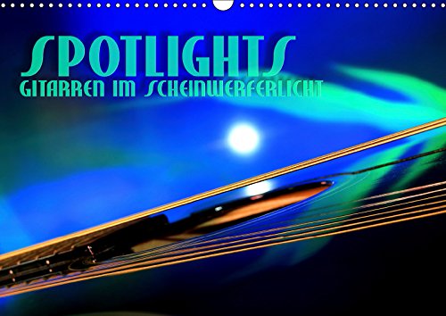 SPOTLIGHTS - Gitarren im Scheinwerferlicht (Wandkalender 2019 DIN A3 quer): Surreale Reflexionen des Bühnenlichts (Monatskalender, 14 Seiten ) (CALVENDO Kunst) Arts & Music