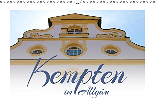 Kempten im Allgäu (Wandkalender 2019 DIN A3 quer): Einst die bedeutendste Siedlung in der römischen Provinz Raetien - und auch heute ein Juwel im ... (Monatskalender, 14 Seiten ) (CALVENDO Orte) Film, Art & Culture
