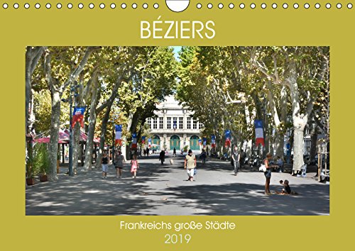 Frankreichs große Städte - Béziers (Wandkalender 2019 DIN A4 quer): Spaziergang durch die Stadt des Weinhandels (Monatskalender, 14 Seiten ) (CALVENDO Orte) Calendars