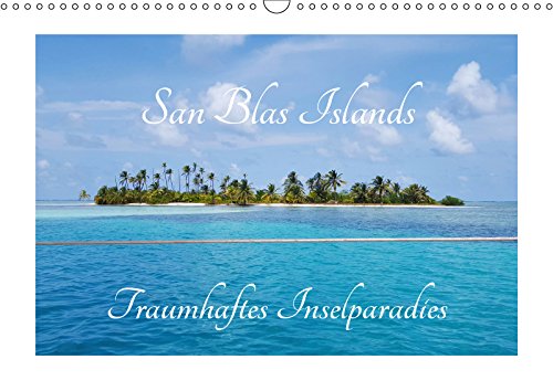 San Blas Islands - Traumhaftes Inselparadies (Wandkalender 2019 DIN A3 quer): Ein wunderschöner Segeltörn zum Träumen (Monatskalender, 14 Seiten ) (CALVENDO Natur) Photography