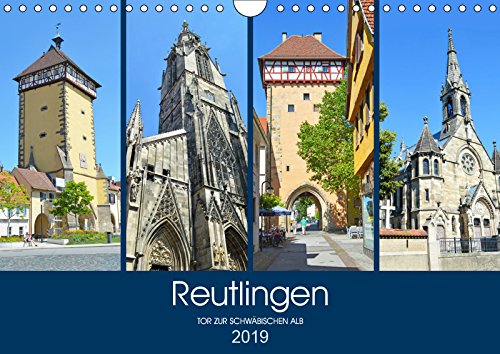 Reutlingen - Tor zur Schwäbischen Alb (Wandkalender 2019 DIN A4 quer): Die schönsten Seiten Reutlingens (Monatskalender, 14 Seiten ) (CALVENDO Orte) Calendars