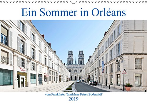 Ein Sommer in Orléans vom Frankfurter Taxifahrer Petrus Bodenstaff (Wandkalender 2019 DIN A3 quer): Orléans ist eine Großstadt und eine Gemeinde in ... (Monatskalender, 14 Seiten ) (CALVENDO Orte) Leisure, Home & Garden