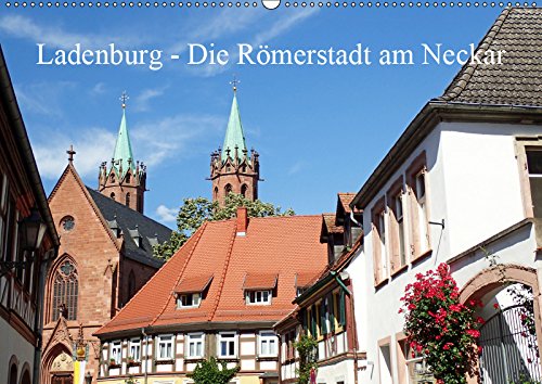 Ladenburg - Die Römerstadt am Neckar (Wandkalender 2019 DIN A2 quer): Das mittelgroße Ladenburg hat eine fast vollständig erhaltende, seheneswerte ... (Monatskalender, 14 Seiten ) (CALVENDO Orte) Leisure, Home & Garden