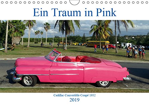 Ein Traum in Pink - Cadillac Convertible Coupé 1952 (Wandkalender 2019 DIN A4 quer): Das Cadillac Cabriolet 1952 in Kuba (Monatskalender, 14 Seiten ) (CALVENDO Mobilitaet) Business & Technology