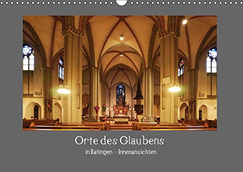Orte des Glaubens in Ratingen - Innenansichten (Wandkalender 2019 DIN A3 quer): Zentrierte Innenaufnahmen verschiedener Orte des Glaubens oder Kirchen ... 14 Seiten ) (CALVENDO Glaube) Photography