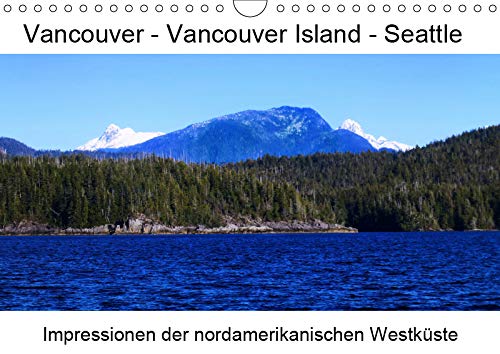 Vancouver - Vancouver Island - Seattle (Wandkalender 2019 DIN A4 quer): Faszinierende Aufnahmen zwischen Vancouver und Seattle (Monatskalender, 14 Seiten ) (CALVENDO Orte) Calendars