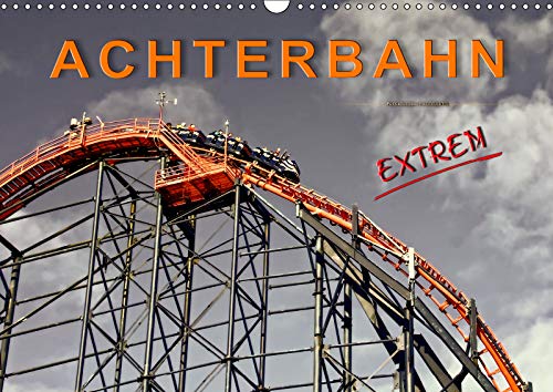 Achterbahn - extrem (Wandkalender 2019 DIN A3 quer): Achterbahn fahren, für die einen der reinste Horror, für die anderen der absolute Megaspass. (Monatskalender, 14 Seiten ) (CALVENDO Mobilitaet) Film, Art & Culture