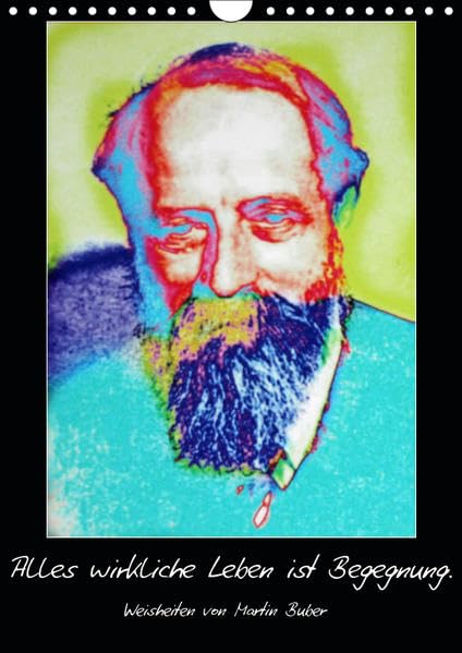 Alles wirkliche Leben ist Begegnung. Weisheiten von Martin Buber (Wandkalender 2019 DIN A4 hoch): Eine Auswahl von Lebensweisheiten des jüdischen ... (Monatskalender, 14 Seiten ) (CALVENDO Kunst) Social Sciences