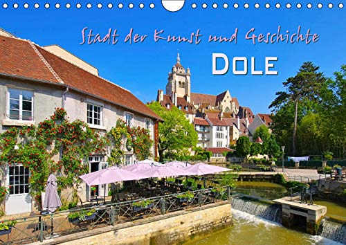 Dole - Stadt der Kunst und Geschichte (Wandkalender 2019 DIN A4 quer): Malerische Kleinstadt in Frankreich (Monatskalender, 14 Seiten ) (CALVENDO Orte) Leisure, Home & Garden